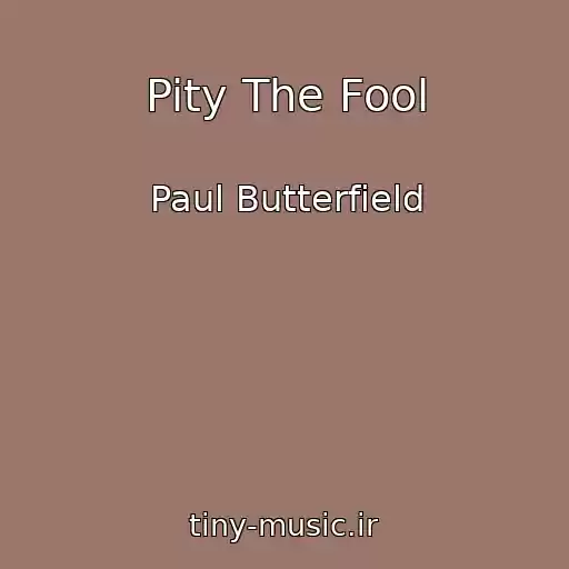 کاور آهنگ Pity The Fool از Paul Butterfield