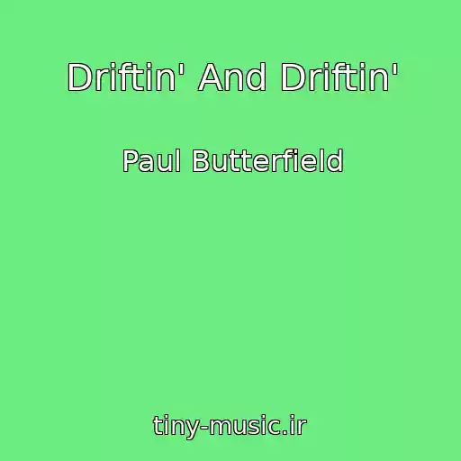 کاور آهنگ Driftin' And Driftin' از Paul Butterfield