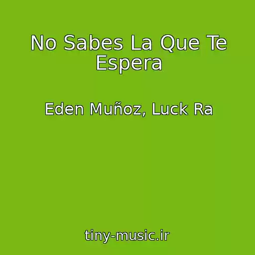 کاور آهنگ No Sabes La Que Te Espera از Eden Muñoz, Luck Ra