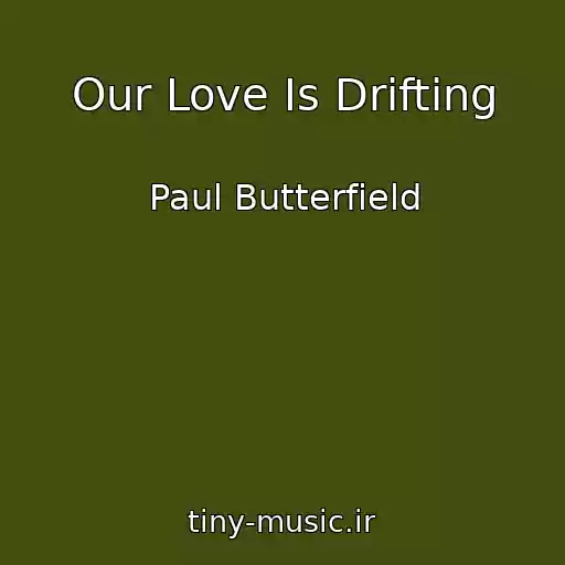 کاور آهنگ Our Love Is Drifting از Paul Butterfield
