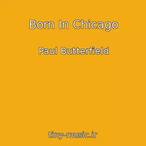 کاور آهنگ Born In Chicago از Paul Butterfield