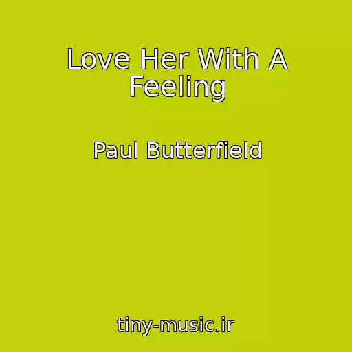 کاور آهنگ Love Her With A Feeling از Paul Butterfield