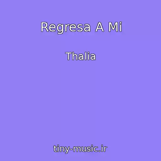 کاور آهنگ Regresa A Mi از Thalia