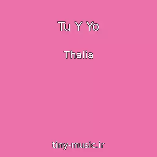 کاور آهنگ Tu Y Yo از Thalia