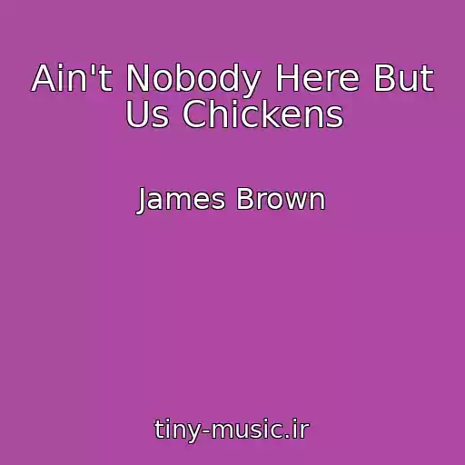کاور آهنگ Ain't Nobody Here But Us Chickens از James Brown