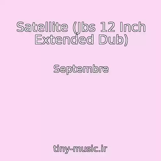 کاور آهنگ Satellite (Jbs 12 Inch Extended Dub) از Septembre