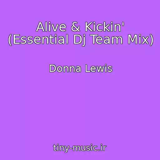 کاور آهنگ Alive & Kickin' (Essential Dj Team Mix) از Donna Lewis