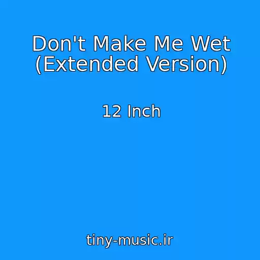کاور آهنگ Don't Make Me Wet (Extended Version) از 12 Inch