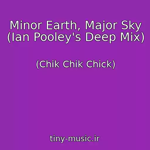 کاور آهنگ Minor Earth, Major Sky (Ian Pooley's Deep Mix) از (Chik Chik Chick)