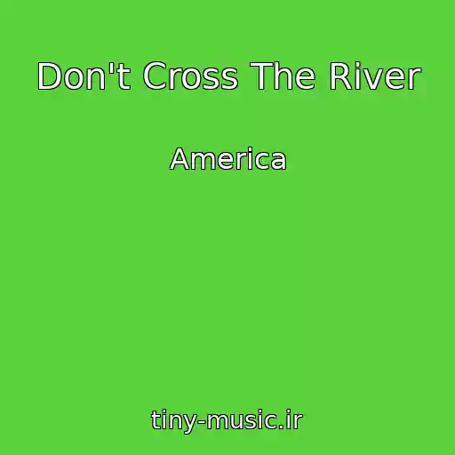 کاور آهنگ Don't Cross The River از America