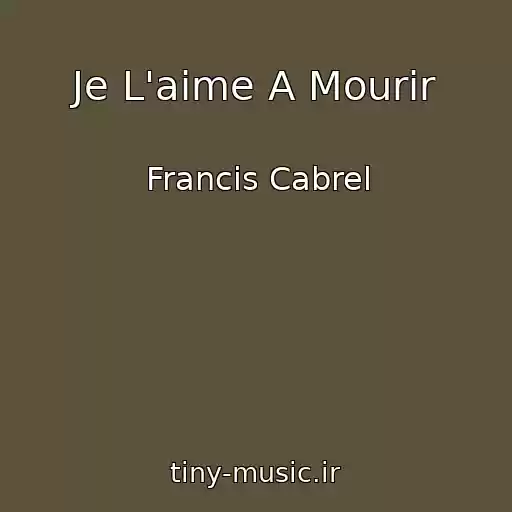 کاور آهنگ Je L'aime A Mourir از Francis Cabrel