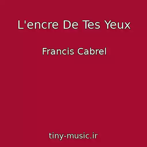 کاور آهنگ L'encre De Tes Yeux از Francis Cabrel