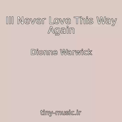 کاور آهنگ Ill Never Love This Way Again از Dionne Warwick