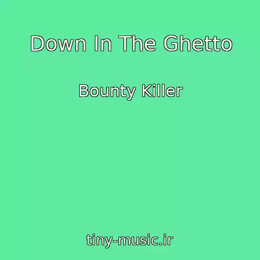 کاور آهنگ Down In The Ghetto از Bounty Killer