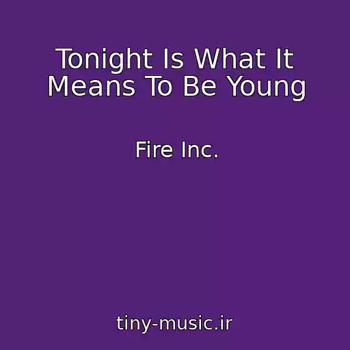 کاور آهنگ Tonight Is What It Means To Be Young از Fire Inc.