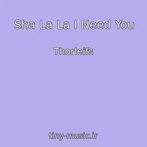 کاور آهنگ Sha La La I Need You از Thorleifs