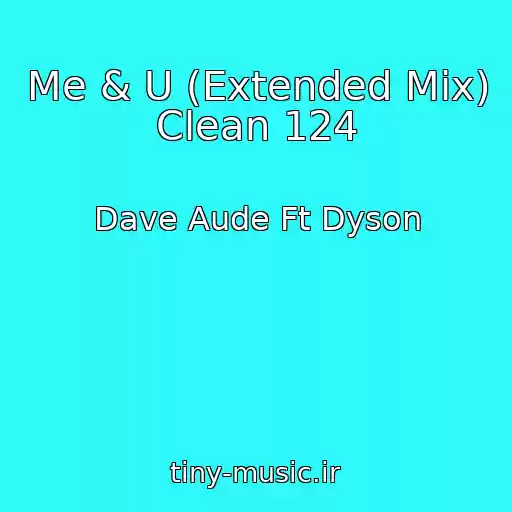 کاور آهنگ Me & U (Extended Mix) Clean 124 از Dave Aude Ft Dyson