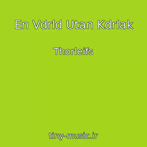 کاور آهنگ En Vdrld Utan Kdrlak از Thorleifs