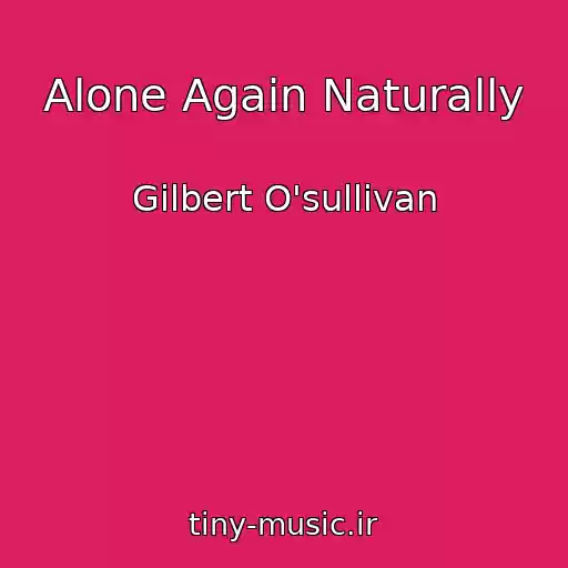 کاور آهنگ Alone Again Naturally از Gilbert O'sullivan