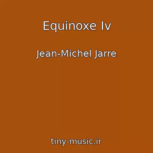 کاور آهنگ Equinoxe Iv از Jean-Michel Jarre