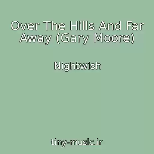 کاور آهنگ Over The Hills And Far Away (Gary Moore) از Nightwish