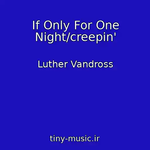 کاور آهنگ If Only For One Night/creepin' از Luther Vandross