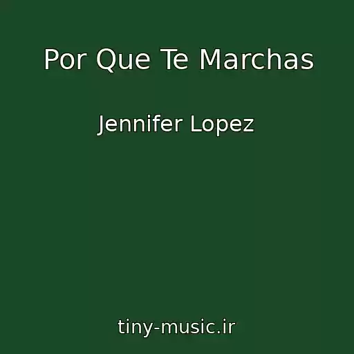کاور آهنگ Por Que Te Marchas از Jennifer Lopez