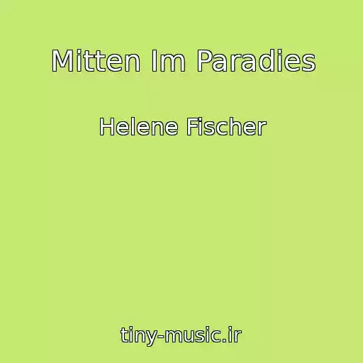 کاور آهنگ Mitten Im Paradies از Helene Fischer
