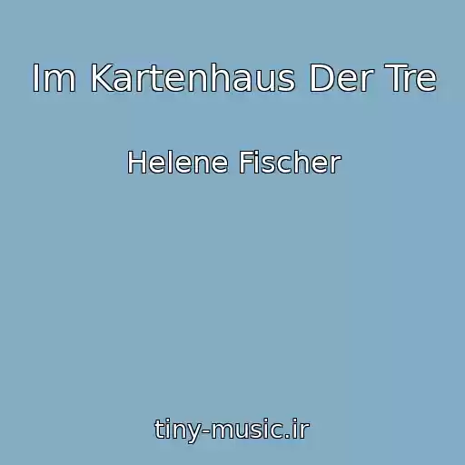 کاور آهنگ Im Kartenhaus Der Tre از Helene Fischer