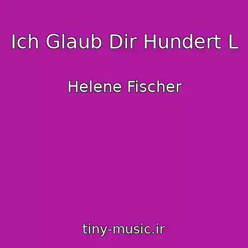 کاور آهنگ Ich Glaub Dir Hundert L از Helene Fischer