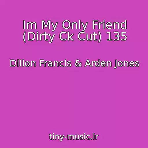 کاور آهنگ Im My Only Friend (Dirty Ck Cut) 135 از Dillon Francis & Arden Jones
