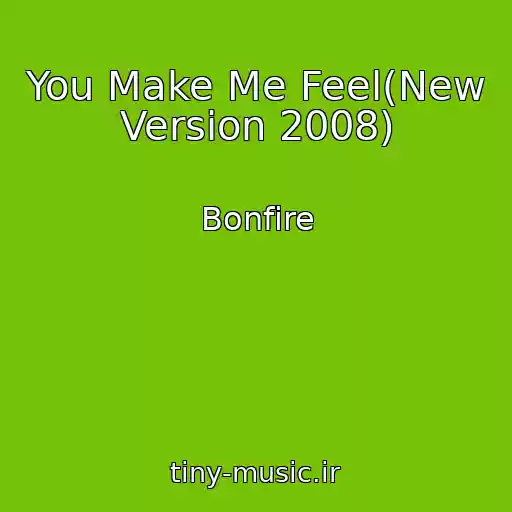 کاور آهنگ You Make Me Feel(New Version 2008) از Bonfire
