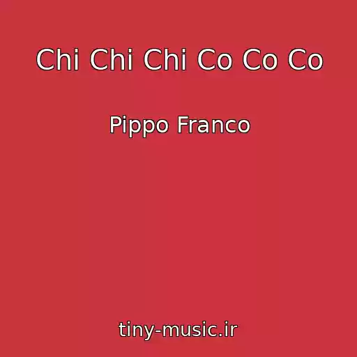 کاور آهنگ Chi Chi Chi Co Co Co از Pippo Franco