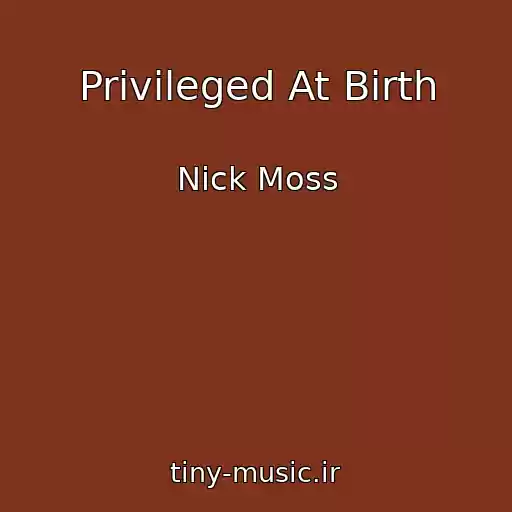 کاور آهنگ Privileged At Birth از Nick Moss