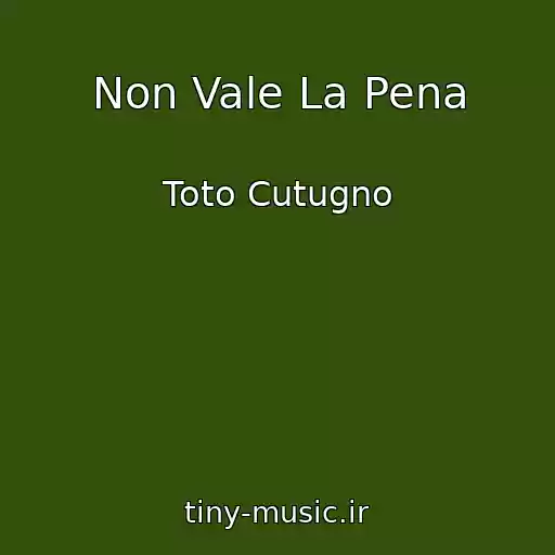 کاور آهنگ Non Vale La Pena از Toto Cutugno