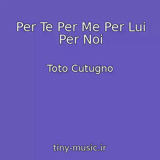 کاور آهنگ Per Te Per Me Per Lui Per Noi از Toto Cutugno