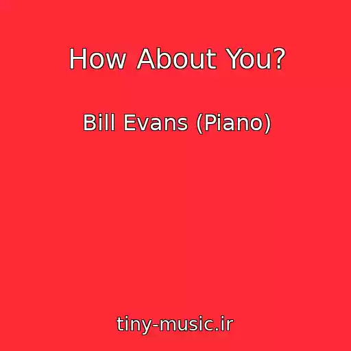کاور آهنگ How About You? از Bill Evans (Piano)
