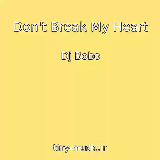 کاور آهنگ Don't Break My Heart از Dj Bobo