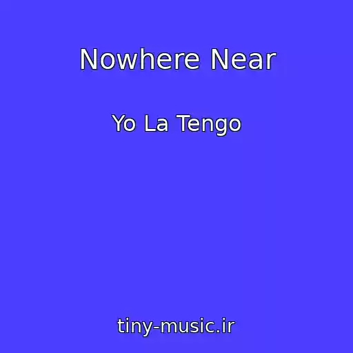 کاور آهنگ Nowhere Near از Yo La Tengo