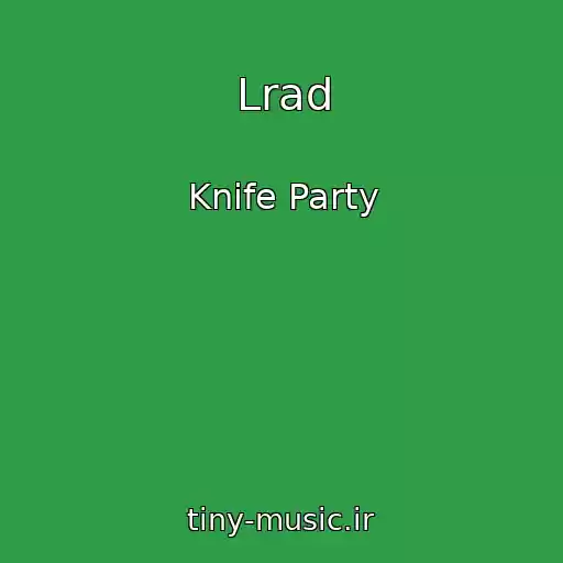 کاور آهنگ Lrad از Knife Party
