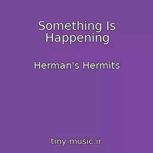 کاور آهنگ Something Is Happening از Herman's Hermits