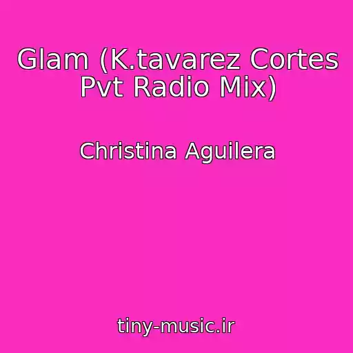 کاور آهنگ Glam (K.tavarez Cortes Pvt Radio Mix) از Christina Aguilera