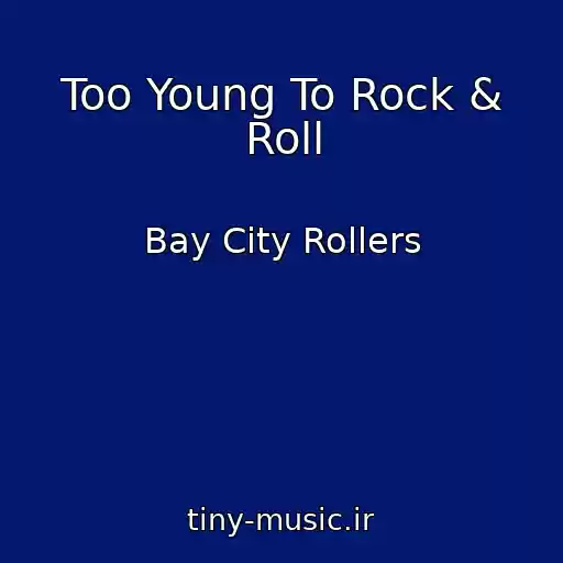 کاور آهنگ Too Young To Rock & Roll از Bay City Rollers