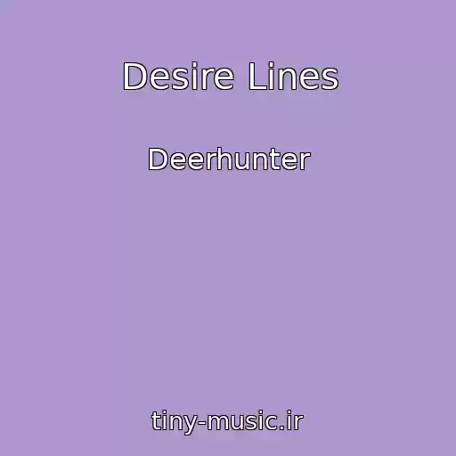 کاور آهنگ Desire Lines از Deerhunter
