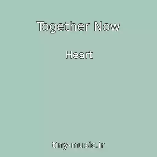 کاور آهنگ Together Now از Heart