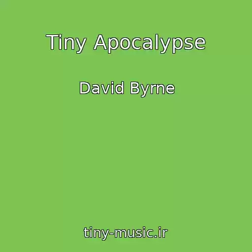 کاور آهنگ Tiny Apocalypse از David Byrne