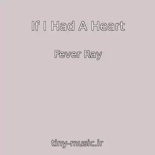 کاور آهنگ If I Had A Heart از Fever Ray