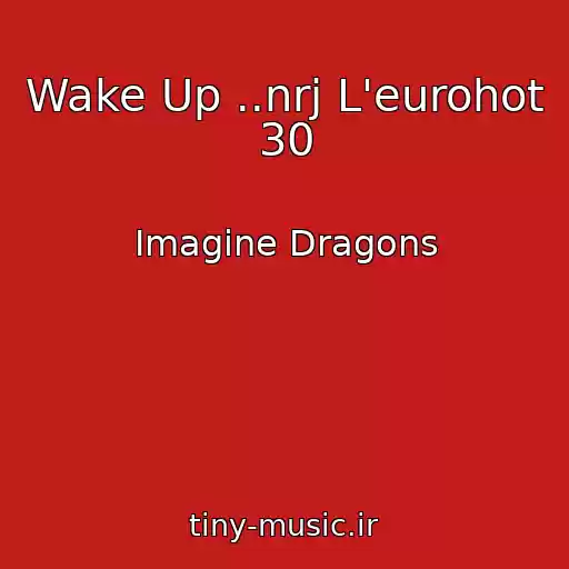 کاور آهنگ Wake Up ..nrj L'eurohot 30 از Imagine Dragons
