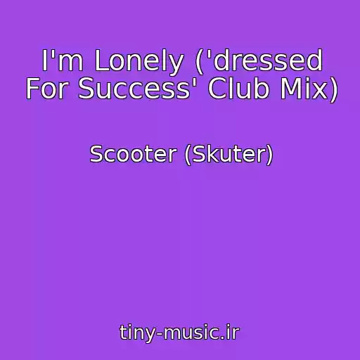 کاور آهنگ I'm Lonely ('dressed For Success' Club Mix) از Scooter (Skuter)