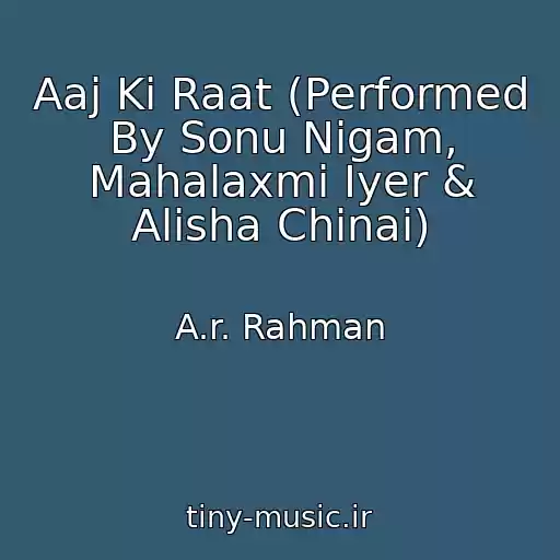کاور آهنگ Aaj Ki Raat (Performed By Sonu Nigam, Mahalaxmi Iyer & Alisha Chinai) از A.r. Rahman